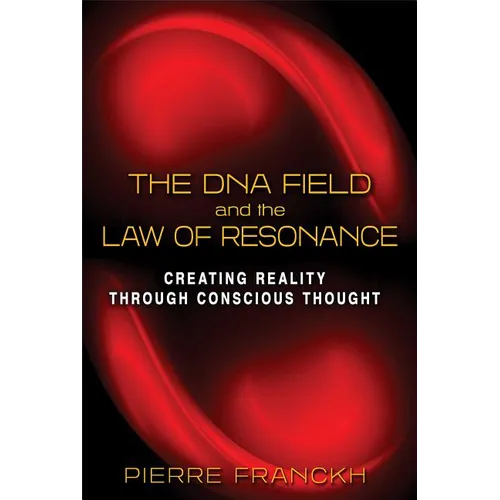 The DNA Field and the Law of Resonance: Creating Reality Through Conscious Thought