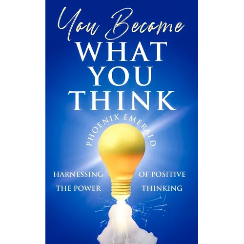 You Become What You Think: Harnessing the Power of Positive Thinking