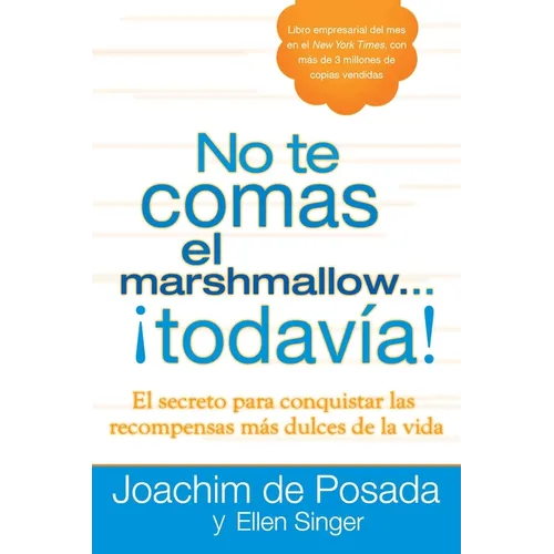 No te comas el marshmallow...todavía: El secreto para conquistar las recompensas mas dulces de lavida = Don't Eat the Marshmallow...Yet!