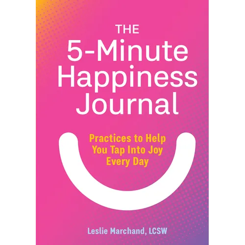The 5-Minute Happiness Journal: Practices to Help You Tap Into Joy Every Day