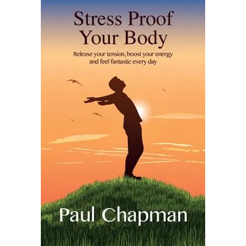 Stress Proof Your Body: Release Your Tension, Boost Your Energy and Feel Fantastic Every Day