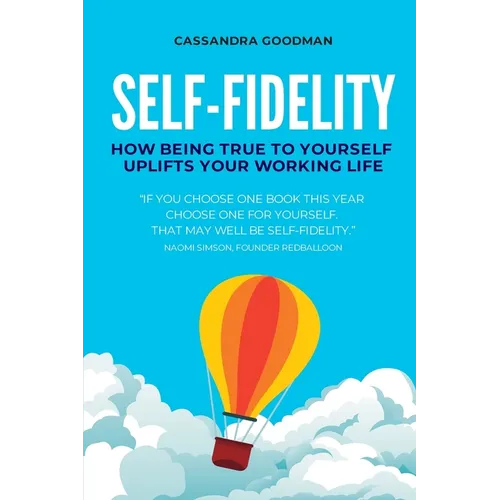 Self-Fidelity: How being true to yourself uplifts your working life