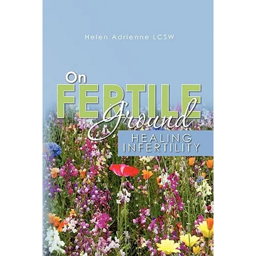 On Fertile Ground: Healing Infertility