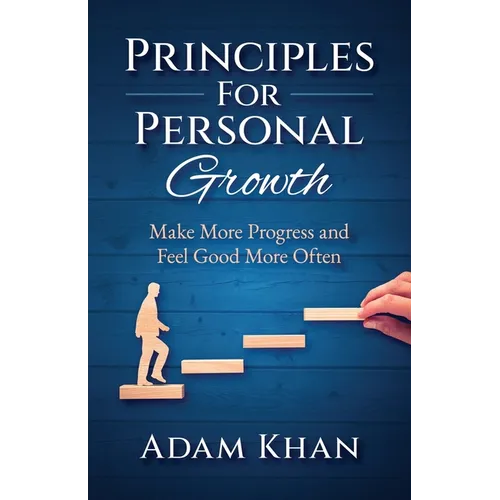 Principles For Personal Growth: Make More Progress and Feel Good More Often