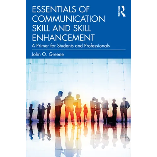 Essentials of Communication Skill and Skill Enhancement: A Primer for Students and Professionals