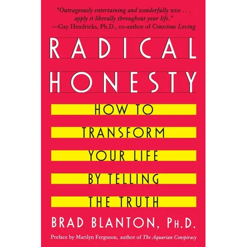 Radical Honesty: How To Transform Your Life By Telling The Truth