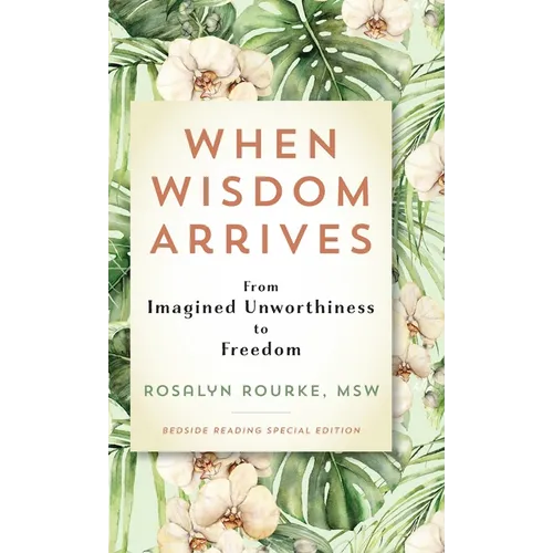 When Wisdom Arrives: From Imagined Unworthiness to Freedom