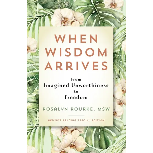 When Wisdom Arrives: From Imagined Unworthiness to Freedom