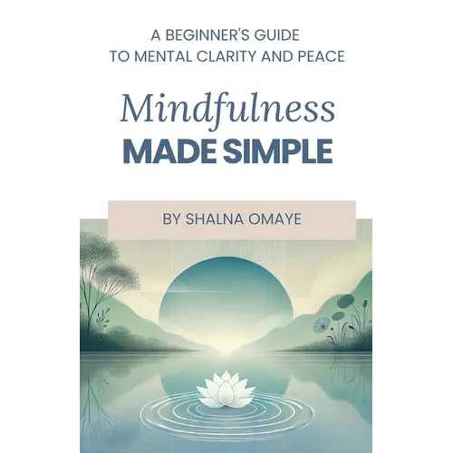 Mindfulness Made Simple: A Beginner's Guide to Mental Clarity and Peace - Paperback