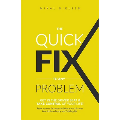 The Quick Fix To Any Problem: Get in the Driver Seat and take control of your life! - Paperback