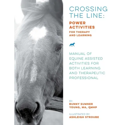 Crossing the Line: Power Activities for Therapy and Learning: Manual of Equine Assisted Activities for Both Learning and Therapeutic Professional