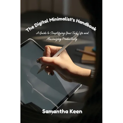 The Digital Minimalist's Handbook: A Guide to Simplifying Your Tech Life and Maximizing Productivity - Paperback
