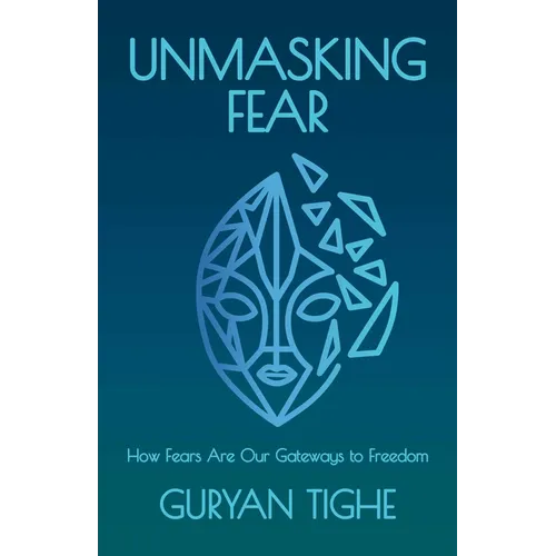 Unmasking Fear: How Fears Are Our Gateways to Freedom