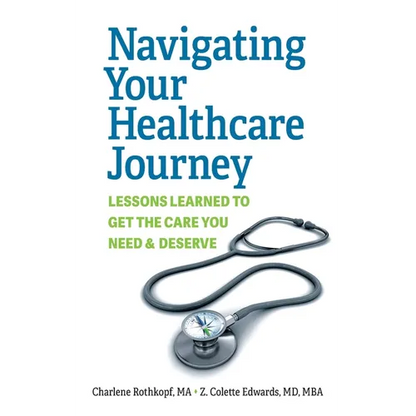 Navigating Your Healthcare Journey: Lessons Learned to Get the Care You Need and Deserve