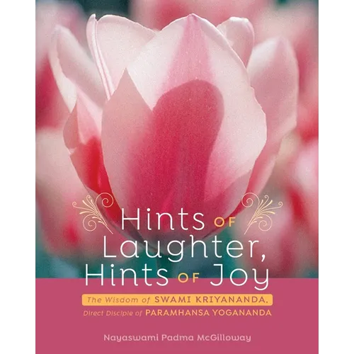 Hints of Laughter, Hints of Joy: The Wisdom of Swami Kriyananda, Direct Disciple of Paramhansa Yogananda