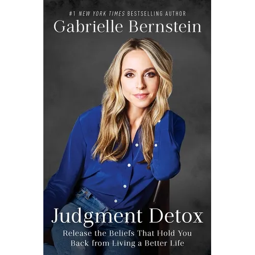 Judgment Detox: Release the Beliefs That Hold You Back from Living a Better Life