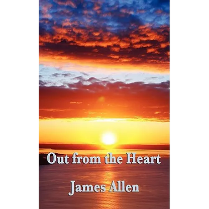 Out from the Heart: A Classic New Thought Guide to Spiritual Self-Mastery and Inner Transformation - Paperback