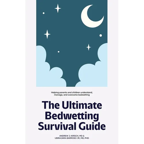 The Ultimate Bedwetting Survival Guide: Helping parents and children understand, manage, and overcome bedwetting