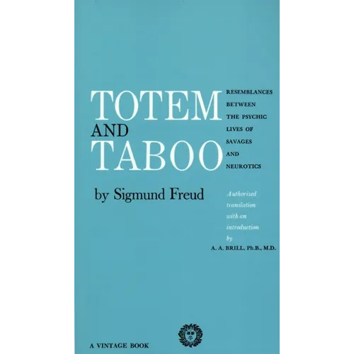 Totem and Taboo: Resemblances Between the Psychic Lives of Savages and Neurotics