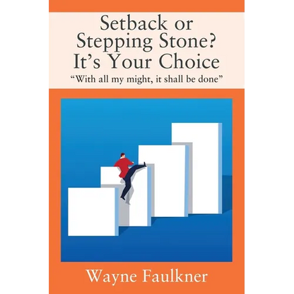 Setback or Stepping Stone? It's Your Choice: "With all my might, it shall be done"