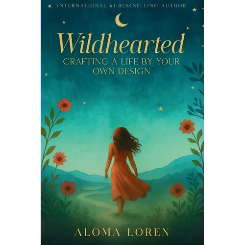 Wildhearted: Crafting A Life By Your Own Design