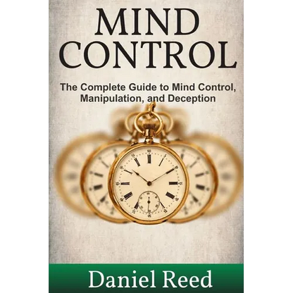 Mind Control: The Complete Guide to Mind Control, Manipulation, and Deception