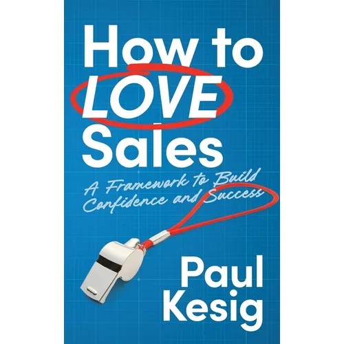 How to LOVE Sales: A Framework to Build Confidence and Success