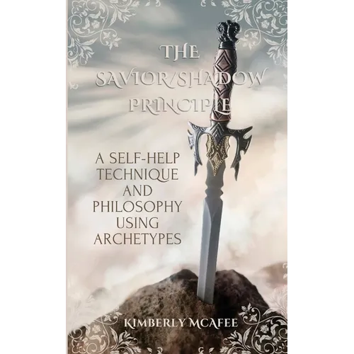 The Savior/Shadow Principle: A Self-Help Technique and Philosophy Using Archetypes