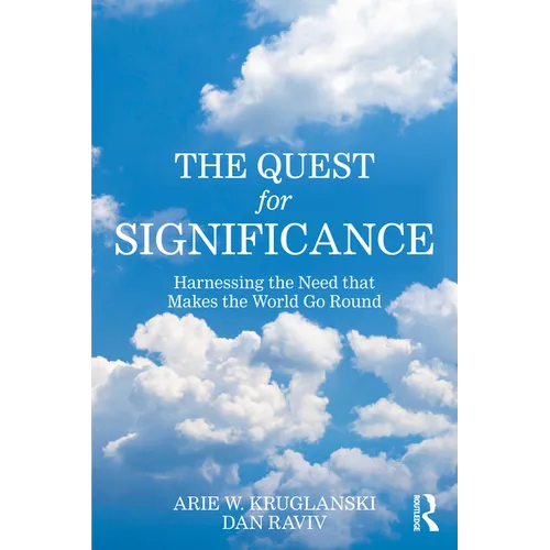 The Quest for Significance: Harnessing the Need That Makes the World Go Round