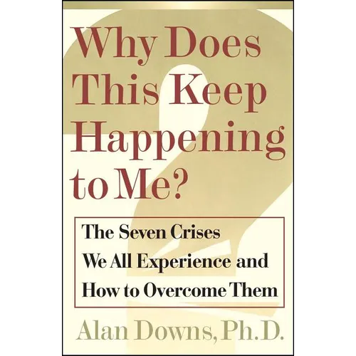 Why Does This Keep Happening?: The Seven Crises We All Expect and How to Overcome Them