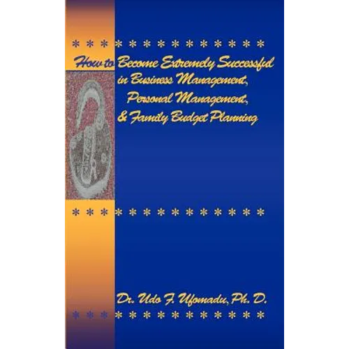 How to Become Extremely Successful in Business Management, Personal Management, and Family Budget Planning