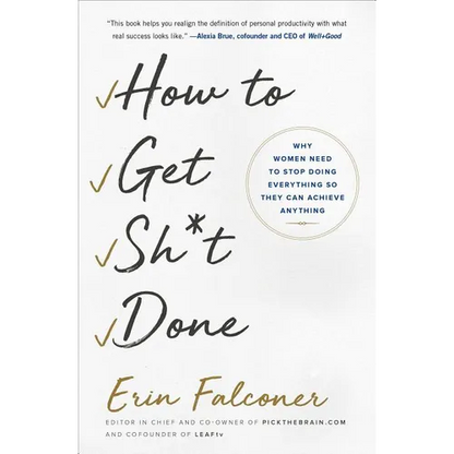How to Get Sh*t Done: Why Women Need to Stop Doing Everything So They Can Achieve Anything - Paperback