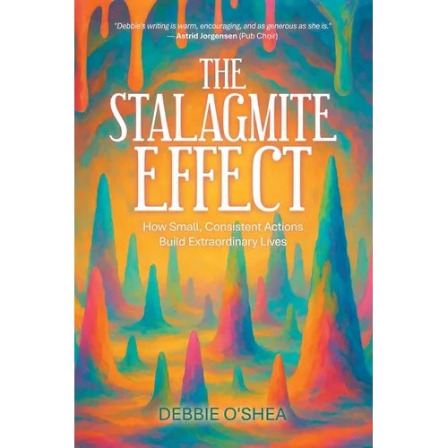 The Stalagmite Effect: How Small, Consistent Actions Build Extraordinary Lives