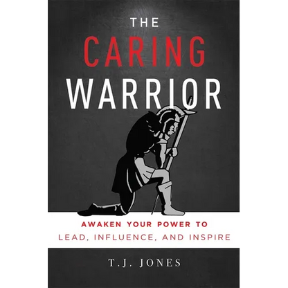 The Caring Warrior: Awaken Your Power to Lead, Influence, and Inspire