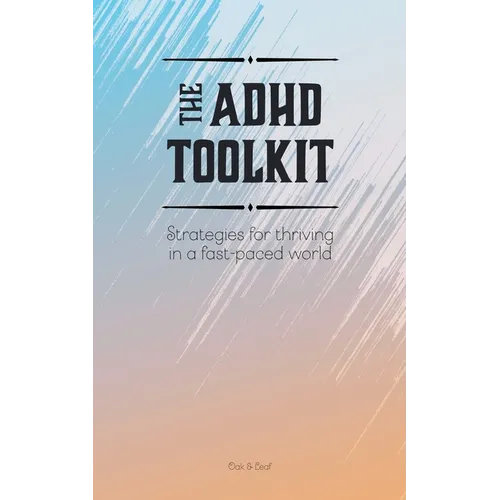 The ADHD Toolkit - Strategies For Thriving In A Fast-paced World