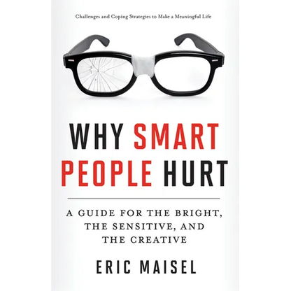Why Smart People Hurt: A Guide for the Bright, the Sensitive, and the Creative (Creative Thinking & Positive Thinking Book, Mastering Creative Anxiety - Paperback