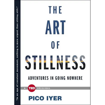 The Art of Stillness: Adventures in Going Nowhere