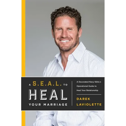 A S.E.A.L. to Heal Your Marriage: A Decorated Navy Seal's Operational Guide to Heal Your Relationship