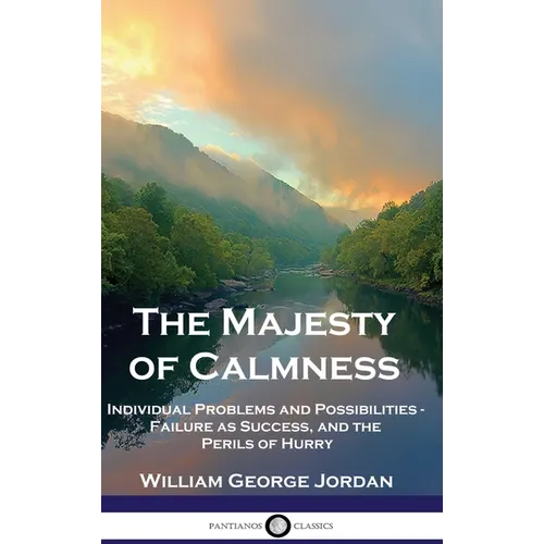 The Majesty of Calmness: Individual Problems and Possibilities - Failure as Success, and the Perils of Hurry - Hardcover
