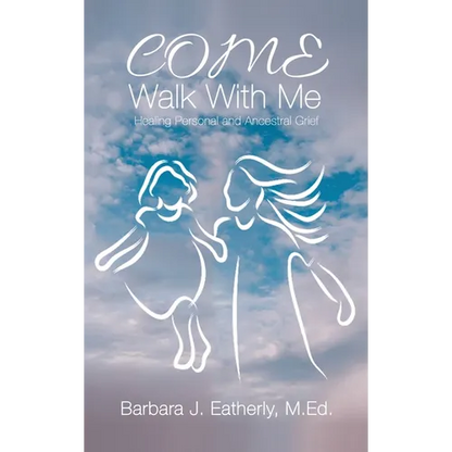 Come Walk With Me: Healing Personal and Ancestral Grief - Hardcover