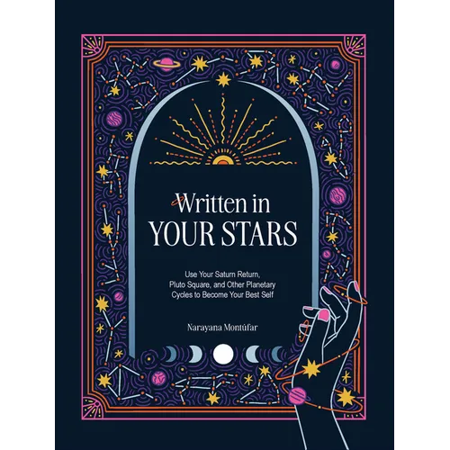 Written in Your Stars: Use Your Saturn Return, Pluto Square, and Other Planetary Cycles to Become Your Best Self