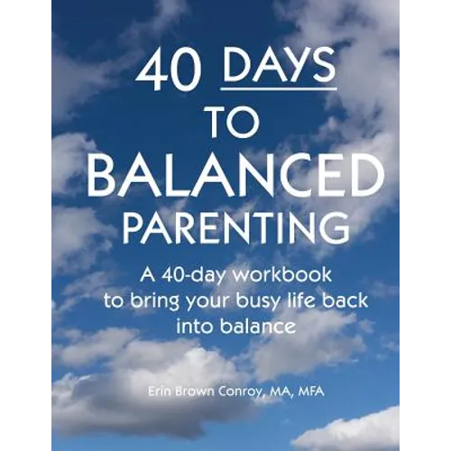 40-Days to Balanced Parenting: How to Bring Your Busy Life Back into Balance