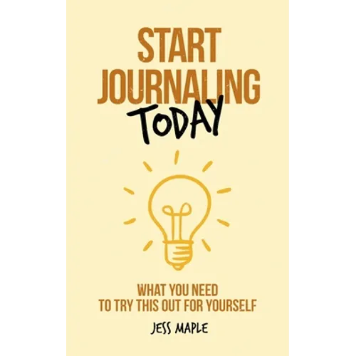 Start Journaling Today: What You Need To Try This Out For Yourself