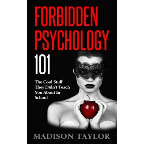 Forbidden Psychology 101: The Cool Stuff They Didn't Teach You About In School