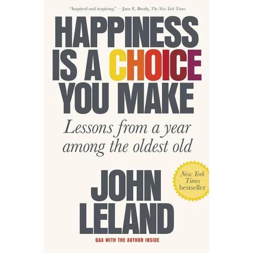 Happiness Is a Choice You Make: Lessons from a Year Among the Oldest Old