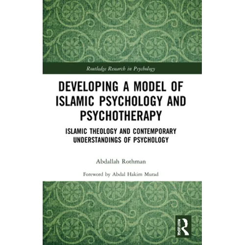 Developing a Model of Islamic Psychology and Psychotherapy: Islamic Theology and Contemporary Understandings of Psychology