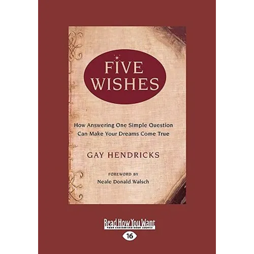 Five Wishes: How Answering One Simple Question Can Make Your Dreams Come True (Easyread Large Edition)