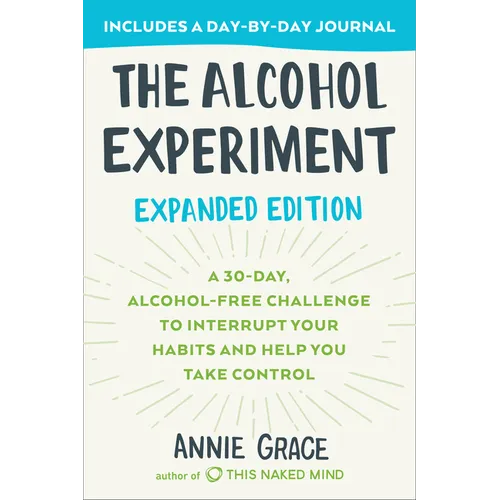 The Alcohol Experiment: Expanded Edition: A 30-Day, Alcohol-Free Challenge to Interrupt Your Habits and Help You Take Control