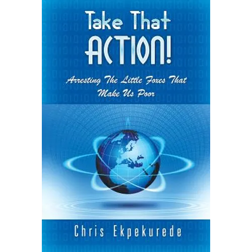 Take That Action! Arresting the Little Foxes That Make Us Poor