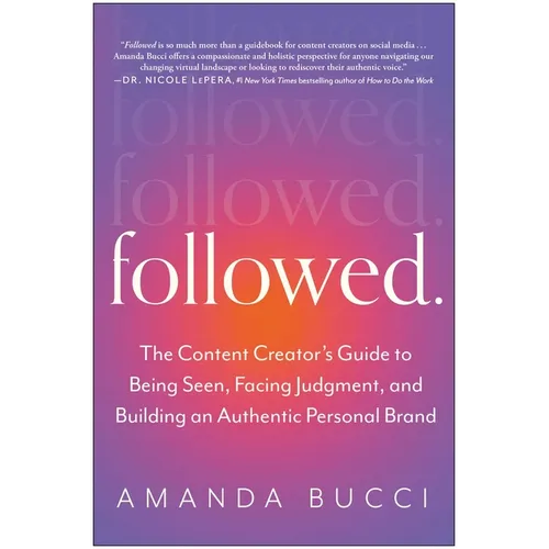 Followed: The Content Creator's Guide to Being Seen, Facing Judgment, and Building an Authentic Personal Brand